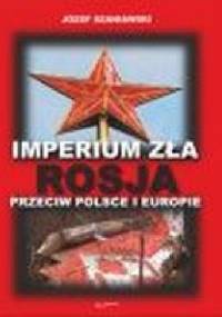 Imperium zła. Rosja przeciw Polsce i Europie - Józef Szaniawski