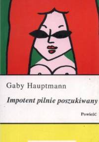 Impotent pilnie poszukiwany - Gaby Hauptmann