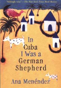 In Cuba I Was a German Shepherd - Ana Menêndez