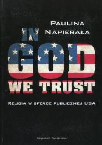 In God we trust. Religia w sferze publicznej USA - Paulina Napierała