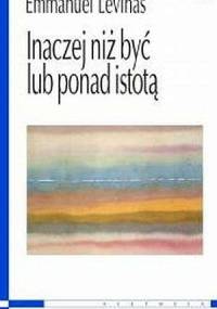 Inaczej niż być lub ponad istotą - Emmanuel Levinas