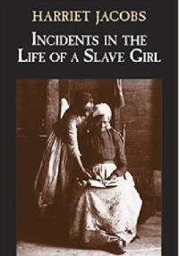 Incidents in the Life of a Slave Girl - Harriet Ann Jacobs