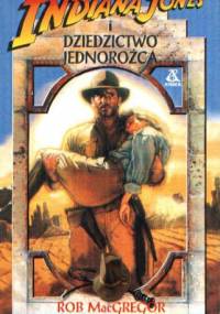 Indiana Jones i Dziedzictwo Jednorożca - Rob MacGregor