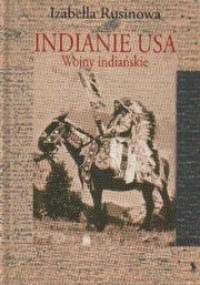 Indianie USA. Wojny indiańskie - Izabella Rusinowa