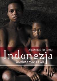Indonezja. Ludożercy wczoraj i dziś - Alicja Kubiak, Jan Kurzela