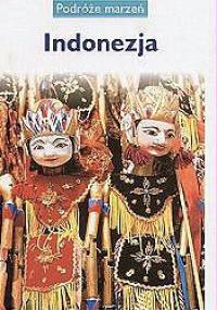 Indonezja. Podróże marzeń - praca zbiorowa