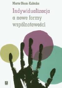 Indywidualizacja a nowe formy wspólnotowości - Marta Olcoń-Kubicka