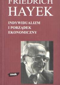 Indywidualizm i porządek ekonomiczny - Friedrich August von Hayek