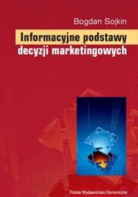 Informacyjne podstawy decyzji marketingowych - Bogdan Sojkin