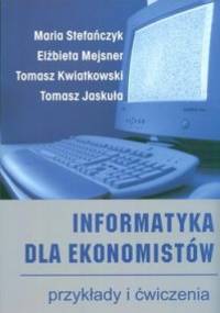 Informatyka dla ekonomistów. Przykłady i ćwiczenia I