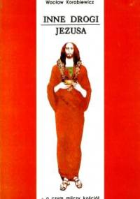 Inne drogi Jezusa. O czym milczy Kościół - Wacław Korabiewicz