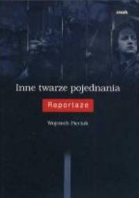Inne twarze pojednania : reportaże - Wojciech Pięciak