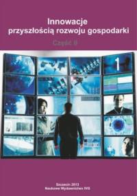 Innowacje przyszłością rozwoju gospodarki - Część II