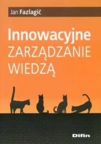 Innowacyjne zarządzanie wiedzą - Jan Fazlagić