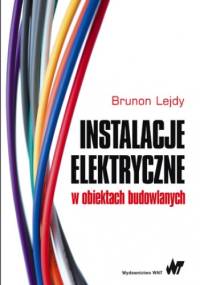 Instalacje elektryczne w obiektach budowlanych - Brunon Lejdy
