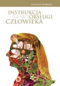 Instrukcja Samo(Obsługi) Człowieka - Grażyna Dobroń