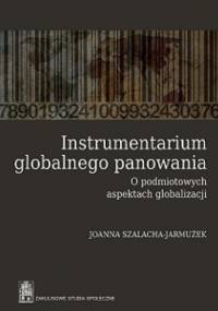 Instrumentarium globalnego panowania - Joanna Szalacha-Jarmużek