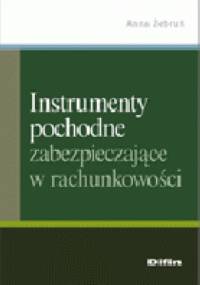 Instrumenty pochodne zabezpieczające w rachunkowości - Anna Żebruń