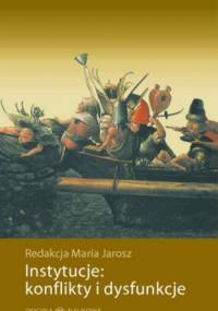 Instytucje: konflikty i dysfunkcje - Maria Jarosz