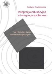 Integracja edukacyjna a integracja społeczna - Grażyna Dryżałowska