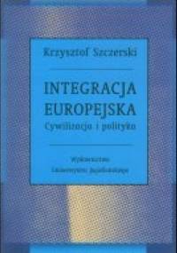 Integracja europejska. Cywilizacja i polityka - Krzysztof Szczerski