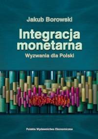 Integracja monetarna. Wyzwania dla Polski - Jakub Borowski