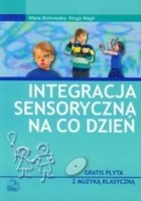 Integracja sensoryczna na co dzień - Maria Borkowska, Kinga Wagh