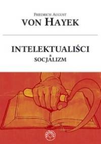Intelektualiści a socjalizm - Friedrich August von Hayek
