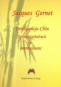 Inteligencja Chin. Społeczeństwo i mentalność - Jacques Gernet