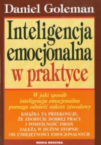 Inteligencja emocjonalna w praktyce - Daniel Goleman