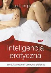 Inteligencja erotyczna seks kłamstwa i domowe pielesze - Perel Esther