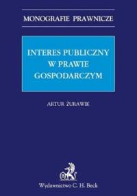 Interes publiczny w prawie gospodarczym - Artur Żurawik