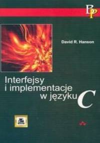 Interfejsy i implementacje w języku C - Hanson David R.