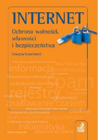 Internet. Ochrona wolności, własności i bezpieczeństwa - Grażyna Szpor