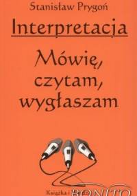 Interpretacja. Mówię, czytam, wygłaszam - Stanisław Prygoń