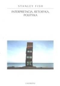 Interpretacja, retoryka, polityka - Stanley Fish