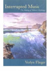 Interrupted Music: The Making of Tolkien's Mythology - Verlyn Flieger