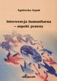 Interwencja humanitarna. Aspekt prawny - Agnieszka Szpak