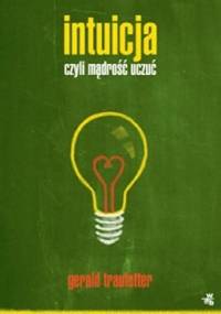 Intuicja czyli mądrość uczuć - Gerald Traufetter
