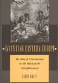 Inventing Eastern Europe - Larry Wolff