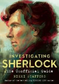 Investigating Sherlock: An Unofficial Guide - Nikki Stafford