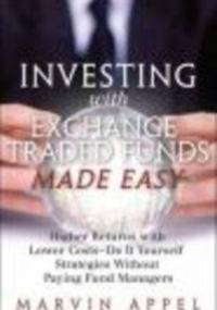 Investing with Exchange-Traded Funds Made Easy - Marvin Appel
