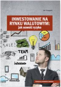 Inwestowanie na rynku walutowym. Jak oswoić ryzyko