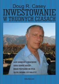 Inwestowanie w trudnych czasach - Doug R. Casey