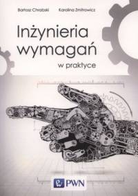 Inżynieria wymagań w praktyce - Karolina Zmitrowicz, Bartosz Chrabski