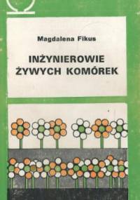 Inżynierowie żywych komórek - Magdalena Fikus