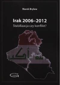 Irak 2006-2012. Stabilizacja czy konflikt? - Marek Brylew