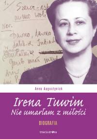 Irena Tuwim. Nie umarłam z miłości - Anna Augustyniak