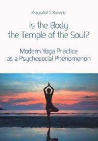 Is the Body the Temple of the Soul? - Krzysztof T. Konecki
