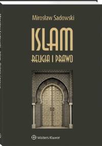 Islam. Religia i prawo - Mirosław Sadowski